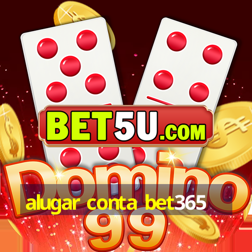 alugar conta bet365